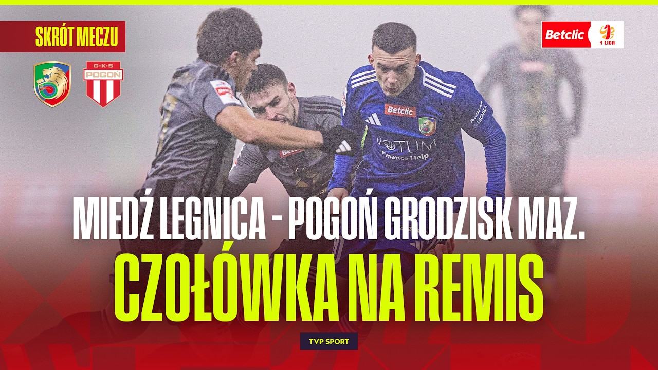 SKRÓT: MIEDŹ LEGNICA - POGOŃ GRODZISK MAZOWIECKI. DALI SOBIE PO RAZIE. BETCLIC 1 LIGA - 20. KOLEJKA