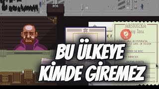 SINIR KAPISINDA ZOR KARARLAR! | PAPERS, PLEASE - 1. BÖLÜM