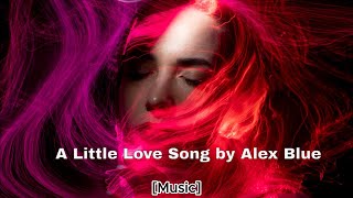 A Little Love Song - Alex Blue