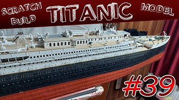 TITANIC SCRATCHBUILD CARDBOARD MODEL - 1/100 Scale - Part 39
