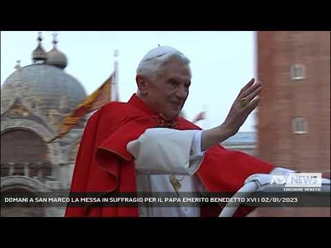 DOMANI A SAN MARCO LA MESSA IN SUFFRAGIO PER IL PAPA EMERITO BENEDETTO XVI | 02/01/2023