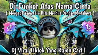 Download lagu DJ FUNKOT ATAS NAMA CINTA || MENGAPA YANG LAIN BISA MENDUA DENGAN MUDAHNYA | DJ VIRAL TIK TOK 2025