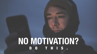 Not motivated? Do this.