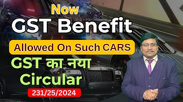 GST on Cars Allowed | Are 28% GST ITC Allowed on Cars | GST Circular 231 | GST | Vehicle GST Input