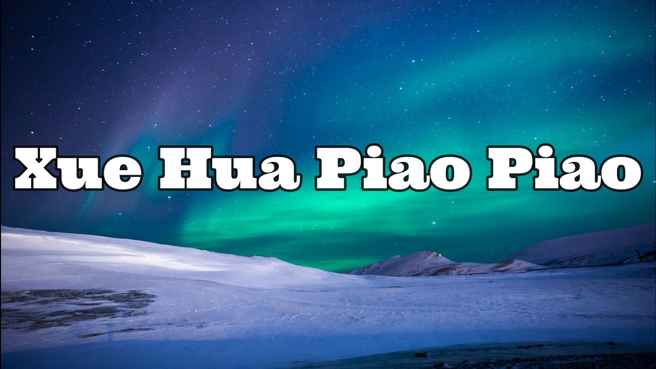 Learn the Popular Chinese Song “Xue Hua Piao Piao”