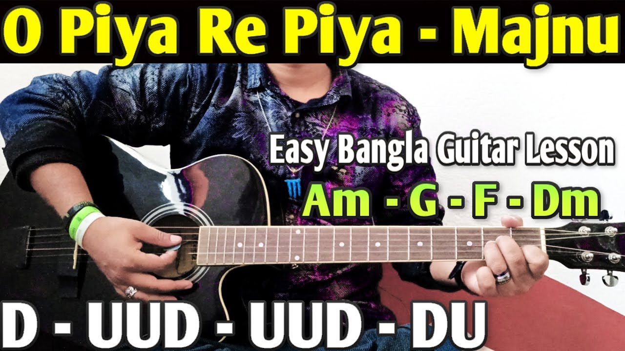 O Piya Re Piya Majnu 2013 Bangla Guitar Chords & Cover Lesson