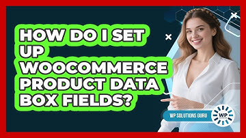 How Do I Set Up WooCommerce Product Data Box Fields?