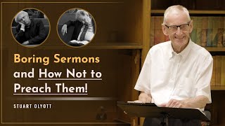 Boring Sermons - and How Not to Preach Them! - Stuart Olyott