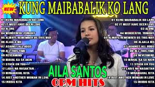 AILA SANTOS - Kung Maibabalik Ko Lang All This Time Playlist 2023😊