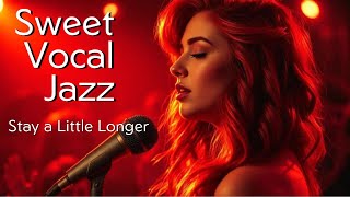 Sweet Vocal Jazz  Stay A Little Longer