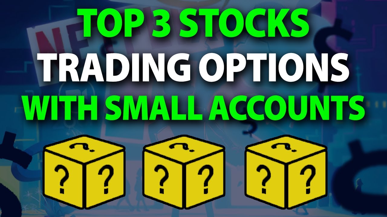 The Top Stocks to Trade Options for Small Accounts