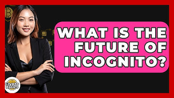 What Is The Future Of Incognito? - CryptoBasics360.com