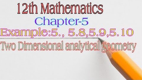 12th Mathematics||Chapter-5||Example:5.7,5.8,5.9,5.10||Two dimensional analytical geometry||