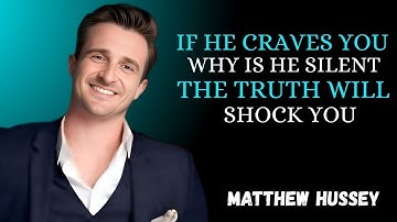 IF HE CRAVES YOU WHY IS HE SILENT? THE TRUTH WILL SHOCK YOU || Matthew Hussey MOTIVATIONAL SPEECH