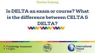 Is Delta an exam or course What is the difference between CELTA & Delta