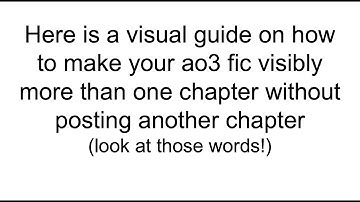 How to Make Your Ao3 Fic Show it Will Have More Chapters Without Adding Another Chapter