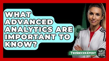 What Advanced Analytics Are Important To Know? - The Soccer Xpert