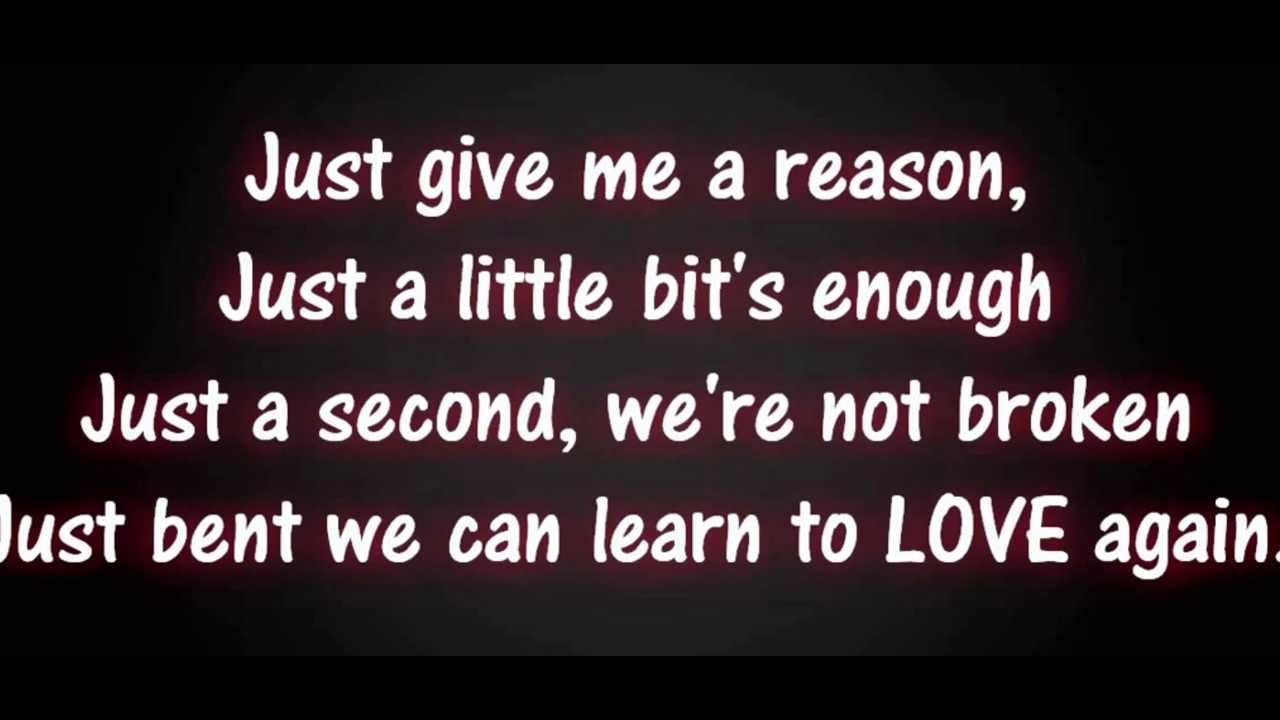 Песня give me reason. Give me a reason текст. Pink just give me a reason. Not broken just bent перевод. Give me a reason Pink Notes.