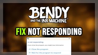 How to FIX Bendy and the Ink Machine Not Responding / Has Stopped Working Error
