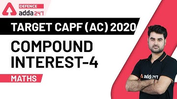 UPSC CAPF AC 2020 | Maths for Assistant Commandant | Compound Interest (Part 4)