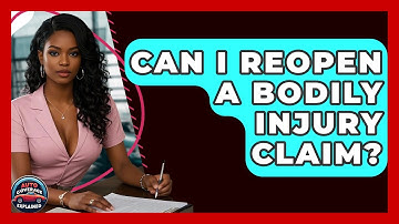 Can I Reopen A Bodily Injury Claim? - Auto Coverage Explained