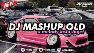DJ MASHUP OLD X MELODY KEJU JOGET || SLOW BASS MENGKANE COCOK BUAT NYANTAI 🎧