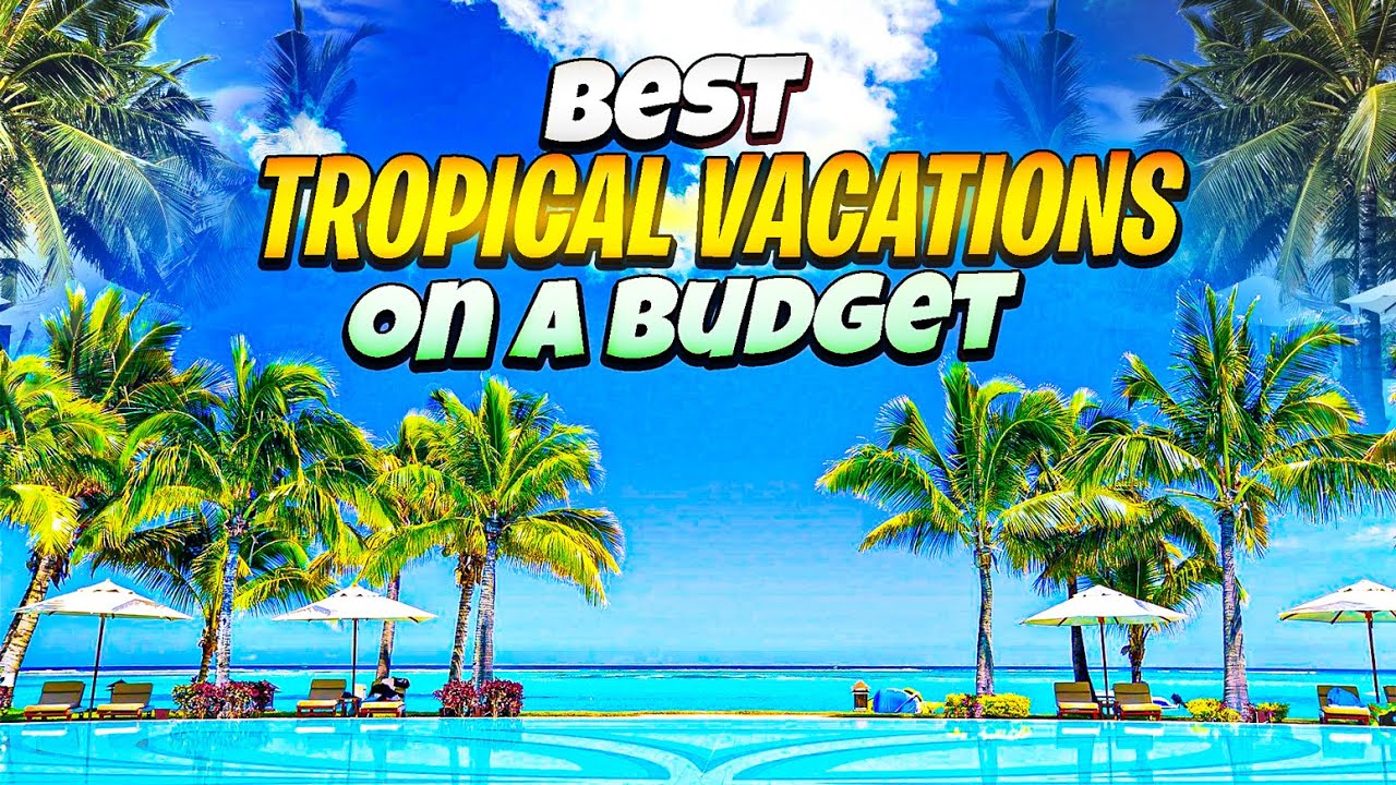 TOP 10 BEST Tropical Vacations! 2023 Edition! BEST BUDGET TRAVEL YouTube