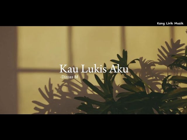 Kau Lukis Aku - Dimas M | Lirik Musik Indonesia class=