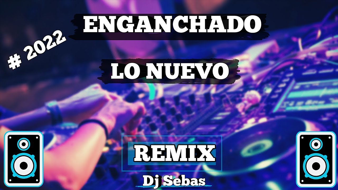 ENGANCHADO PREVIA LO NUEVO (PRIMAVERA 2022) [Dj Sebas] - YouTube