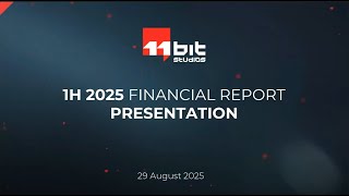 11 bit studios | H1 2025 Financial Report Presentation