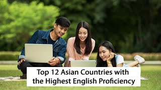 Top 12 Asian Countries with the Highest English Proficiency 2023