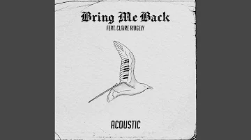 Bring Me Back (feat. Claire Ridgely) (Acoustic)