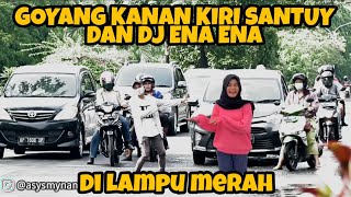 Goyang Kanan Kiri Santuy Dan Dj Ena Ena Di Lampu Merah