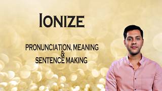 Ionize - Meaning&Pronunciationwordworldaudiovideodictionary