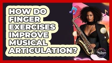 How Do Finger Exercises Improve Musical Articulation? - The Musician Encyclopedia