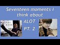 Seventeen moments I think about a lot (pt. 2)