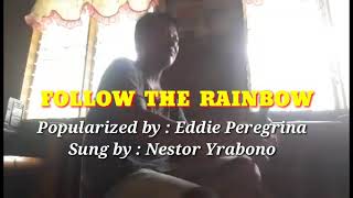 Follow The Rainbow popularized By Eddie Peregrina Sung By Nestor Yrabono