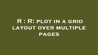 R : R: plot in a grid layout over multiple pages