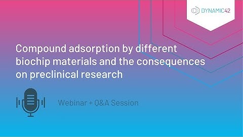 Webinar - Compound adsorption through biochips and the consequences on preclinical research