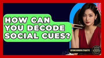 How Can You Decode Social Cues? - Beyond Borders Etiquette