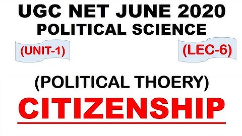 Citizenship Lec 6 unit 1 Political Science ugc net june 2020