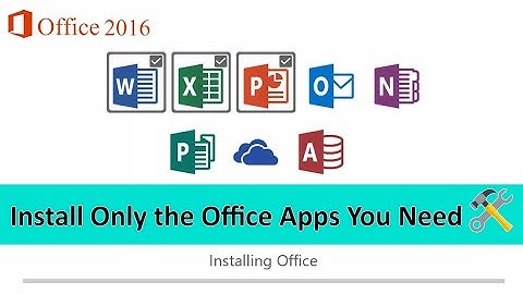 How to Install Only Selected Apps from Office 2016 or 365 (Custom Install)