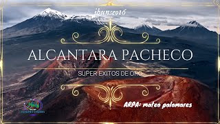 💘💖 ALCANTARA PACHECO EXITOS DE ORO , ARPA MATEO PALOMARES PART 1💞💓