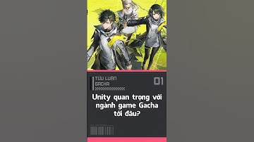 Unity quan trọng với ngành game gacha tới đâu?
