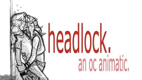 HEADLOCK. // oc animatic
