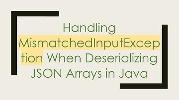 Handling MismatchedInputException When Deserializing JSON Arrays in Java