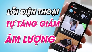Lỗi điện thoại tự tăng giảm âm lượng - Nguyên nhân và cách khắc phục