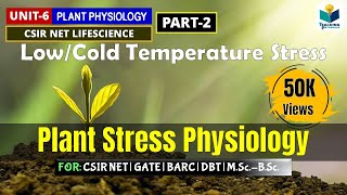 COLD STRESS/ LOW TEMPERATURE STRESS IN PLANTS || PLANT STRESS PHYSIOLOGY (PART-2) || CSIR NET