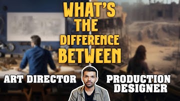 What Is The Difference Between An "Art Director" & A "Production Designer"?