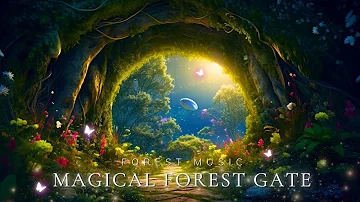 Entering The Magical Forest Gate | Stabilize Your Mood and Sleep Better With Magical Forest Music